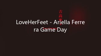 LoveHerFeet - Ariella Ferrera Game Day